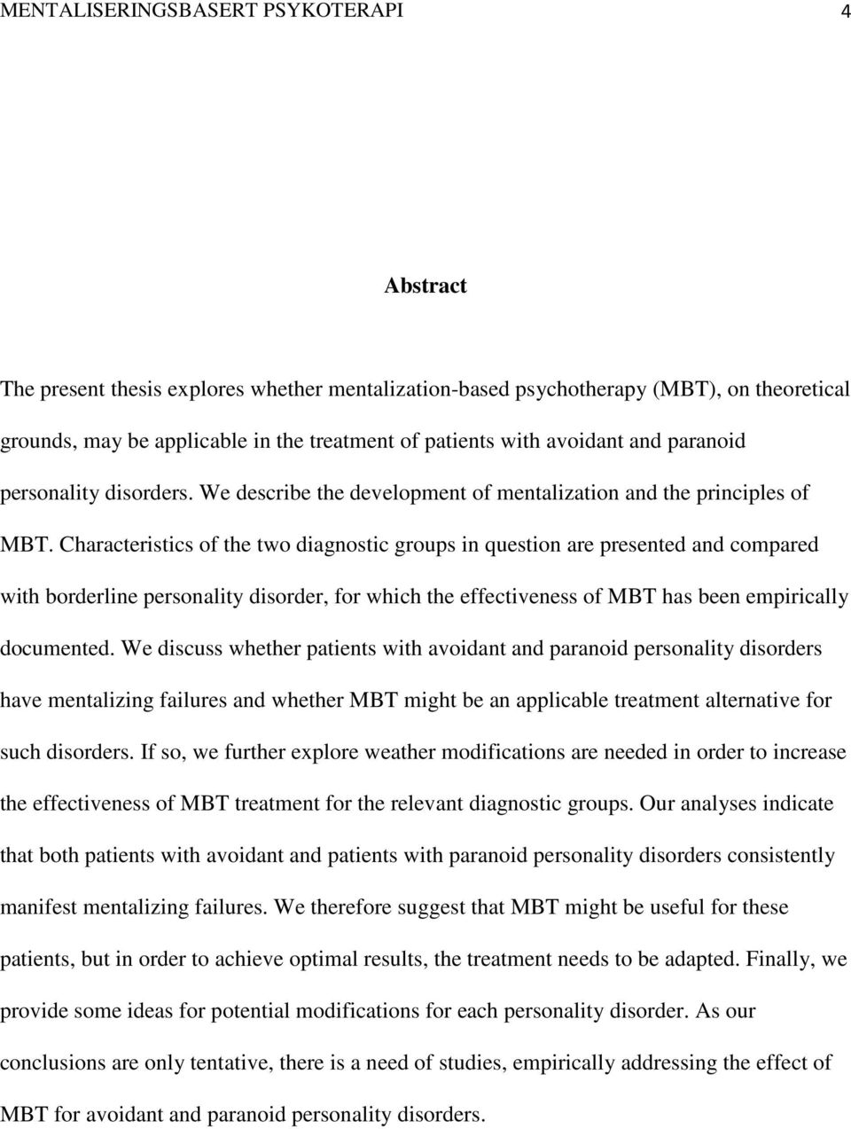 Characteristics of the two diagnostic groups in question are presented and compared with borderline personality disorder, for which the effectiveness of MBT has been empirically documented.