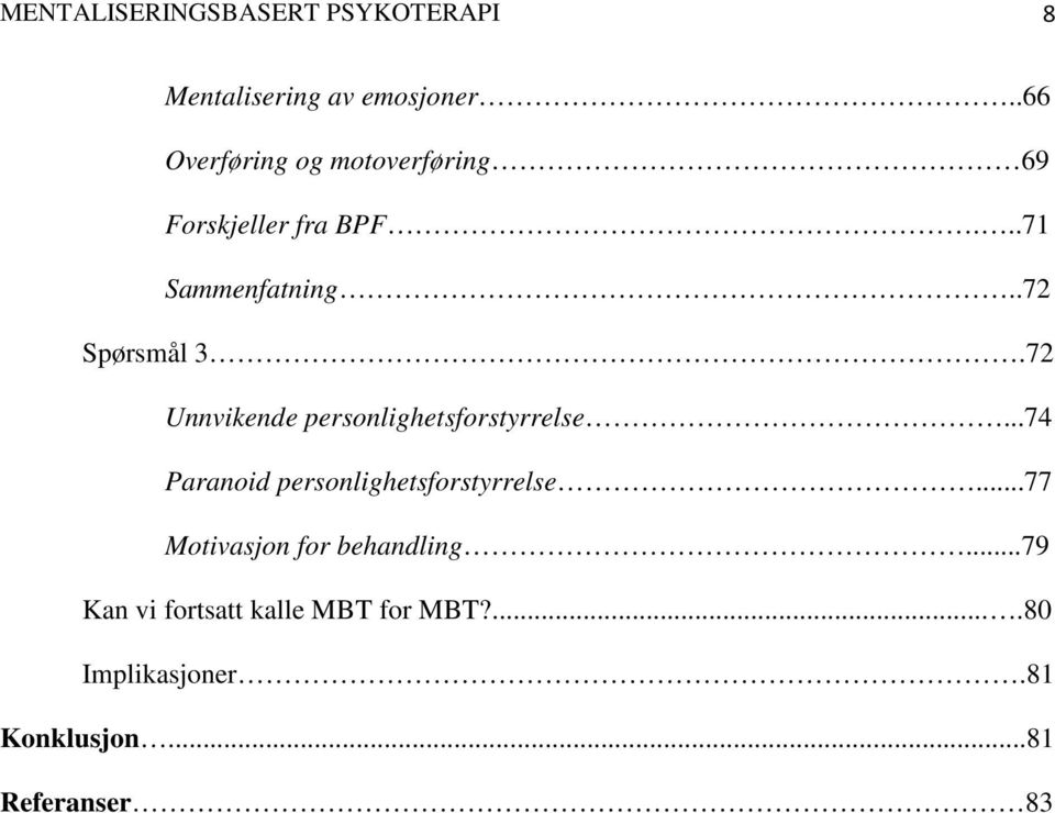 72 Unnvikende personlighetsforstyrrelse...74 Paranoid personlighetsforstyrrelse.