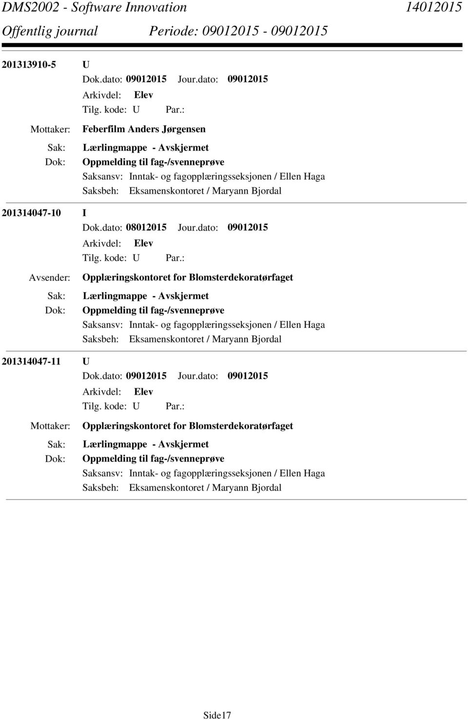 Oppmelding til fag-/svenneprøve Saksansv: Inntak- og fagopplæringsseksjonen / Ellen Haga 201314047-11 U