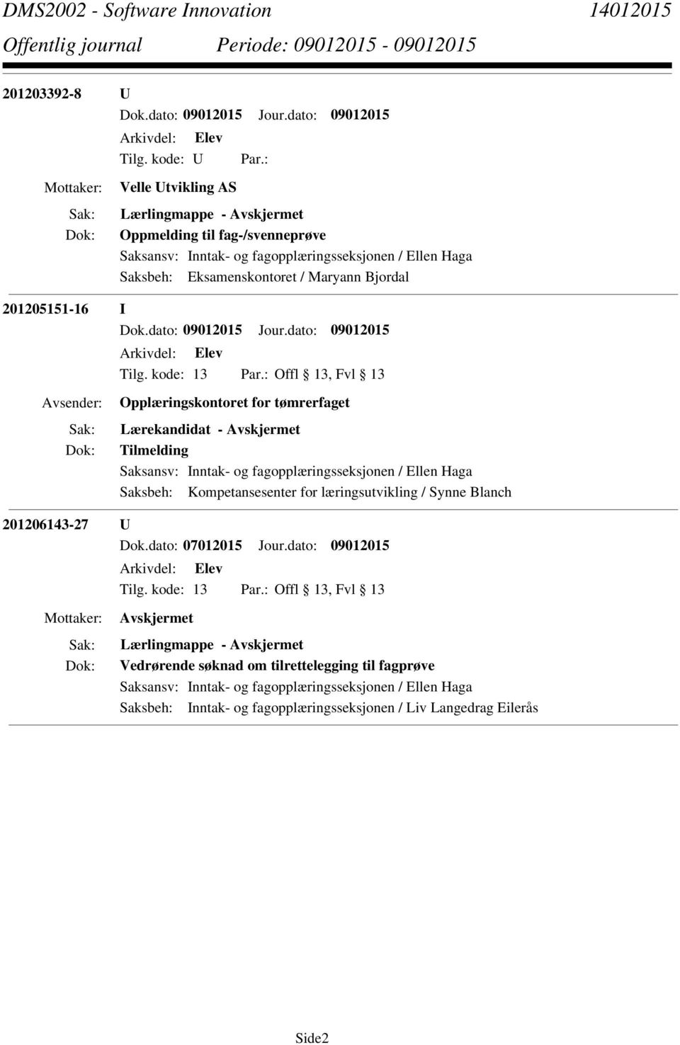 Haga Saksbeh: Kompetansesenter for læringsutvikling / Synne Blanch 201206143-27 U Lærlingmappe - Vedrørende søknad om tilrettelegging