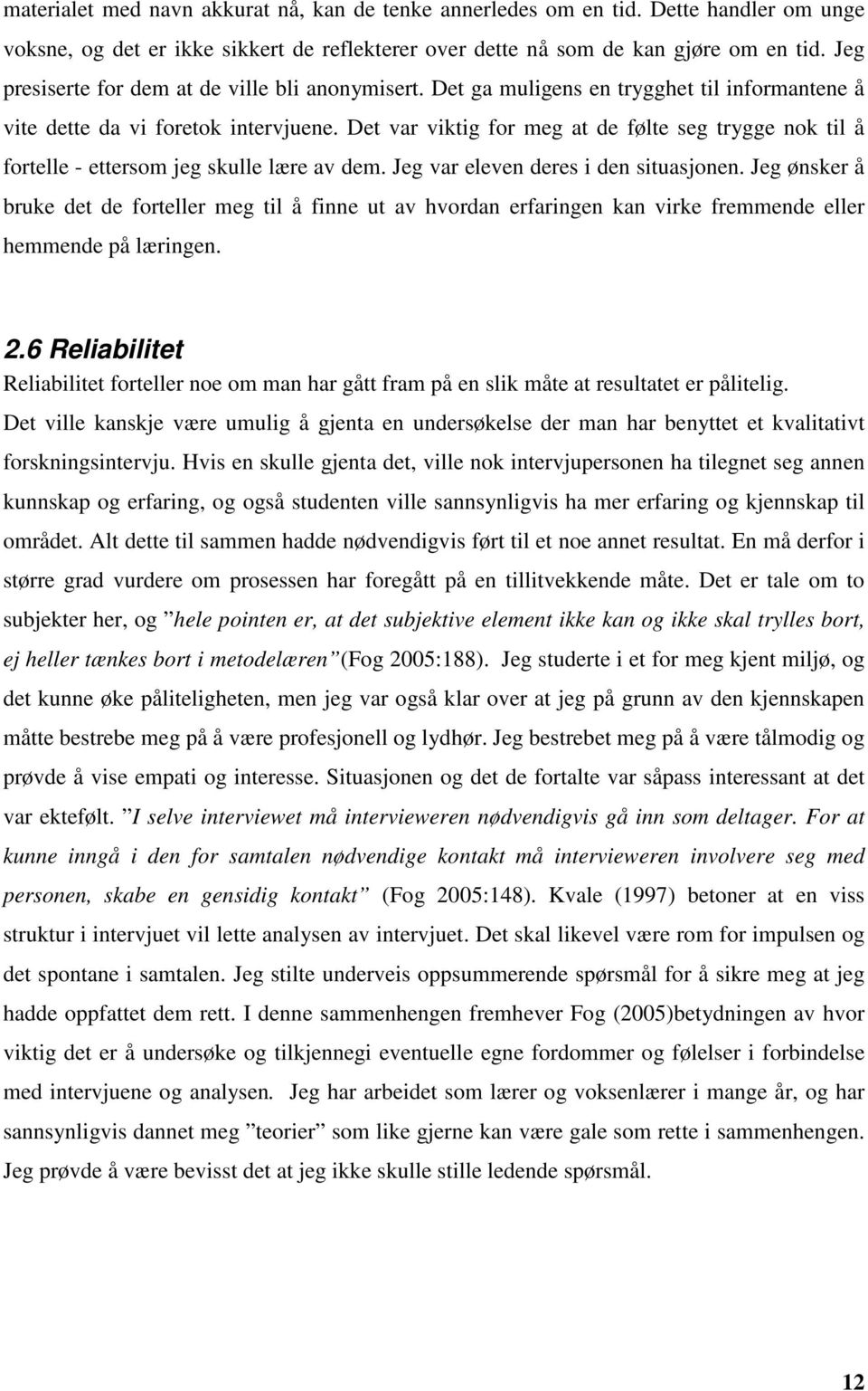 Det var viktig for meg at de følte seg trygge nok til å fortelle - ettersom jeg skulle lære av dem. Jeg var eleven deres i den situasjonen.