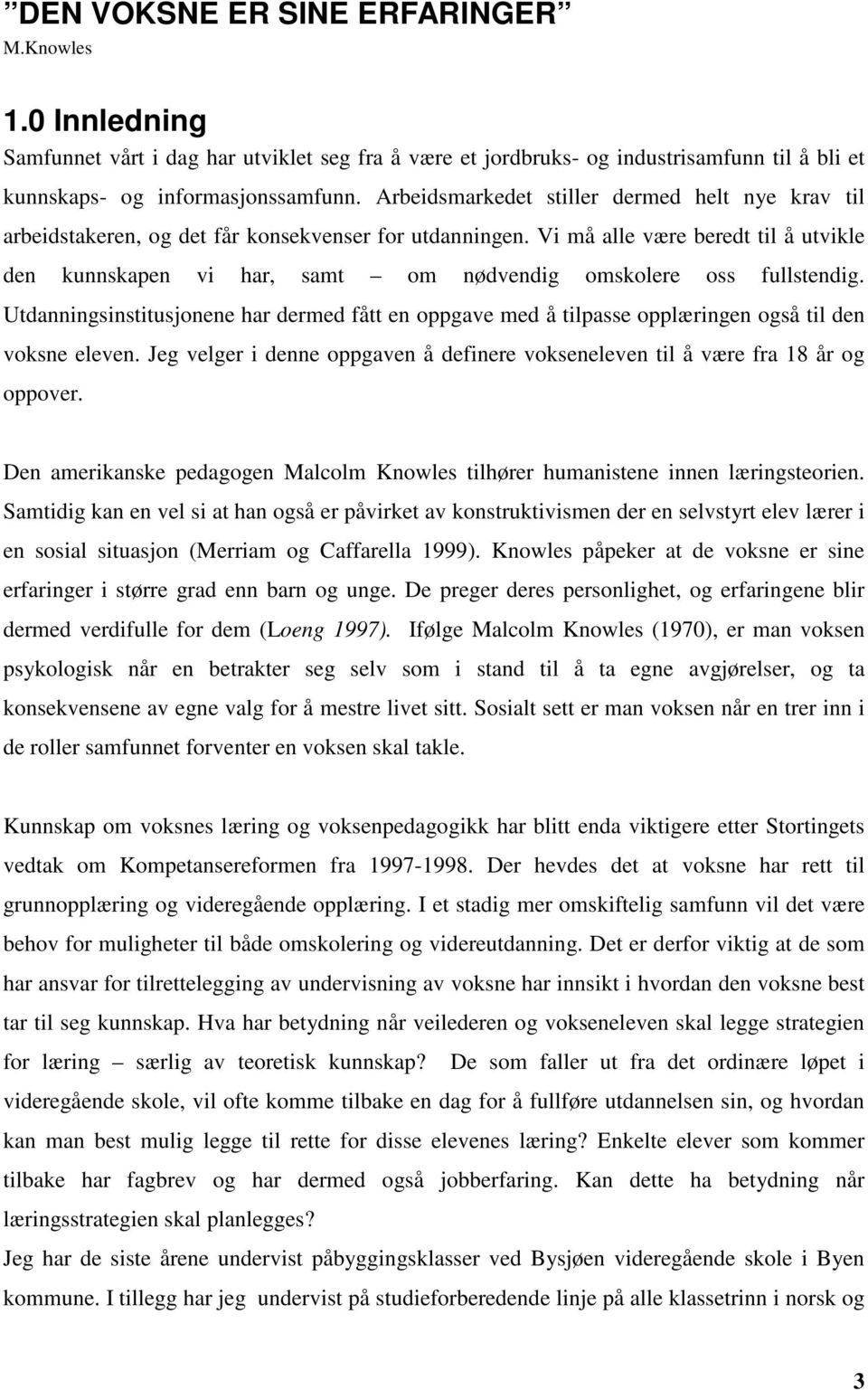 Vi må alle være beredt til å utvikle den kunnskapen vi har, samt om nødvendig omskolere oss fullstendig.