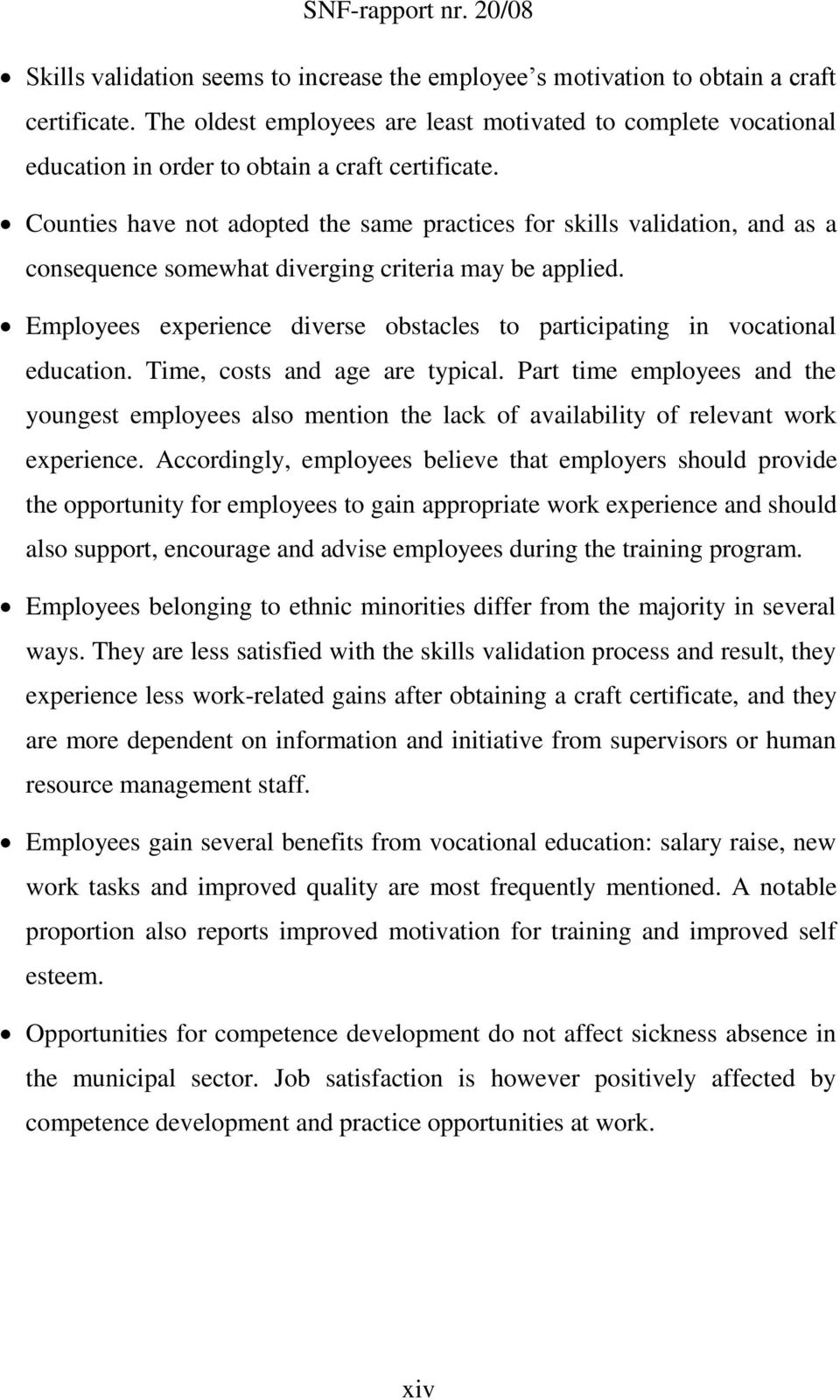 Counties have not adopted the same practices for skills validation, and as a consequence somewhat diverging criteria may be applied.