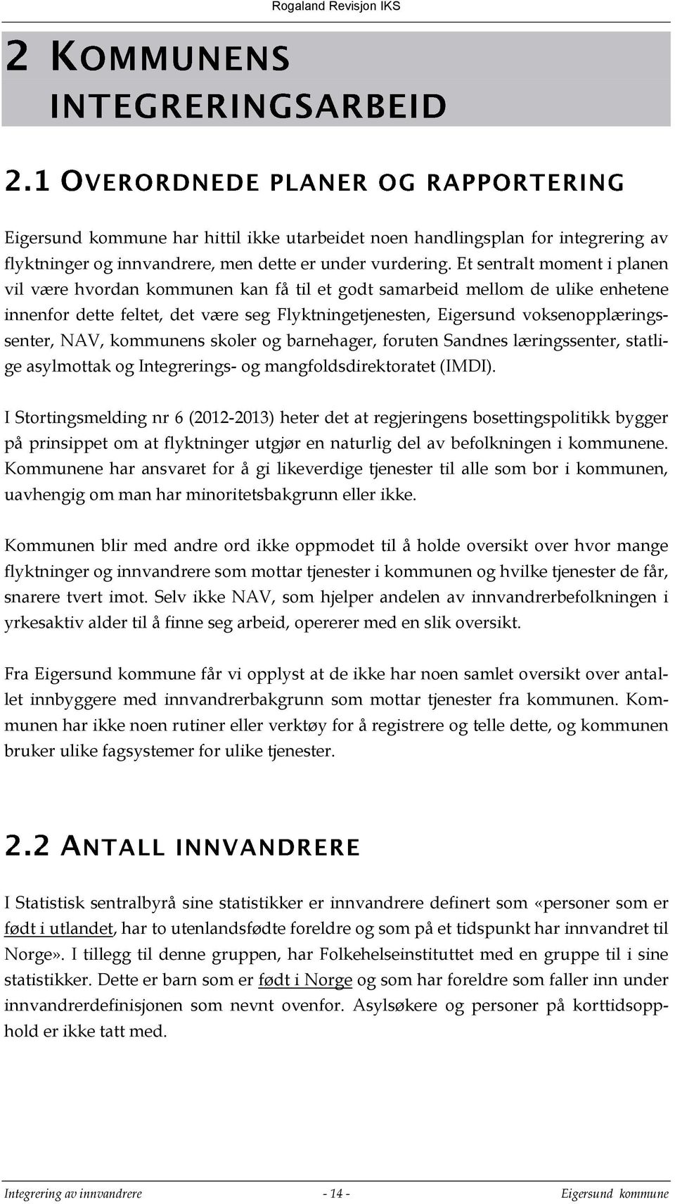 NAV, kommunens skoler og barnehager, foruten Sandnes læringssenter, statlige asylmottak og Integrerings- og mangfoldsdirektoratet (IMDI).