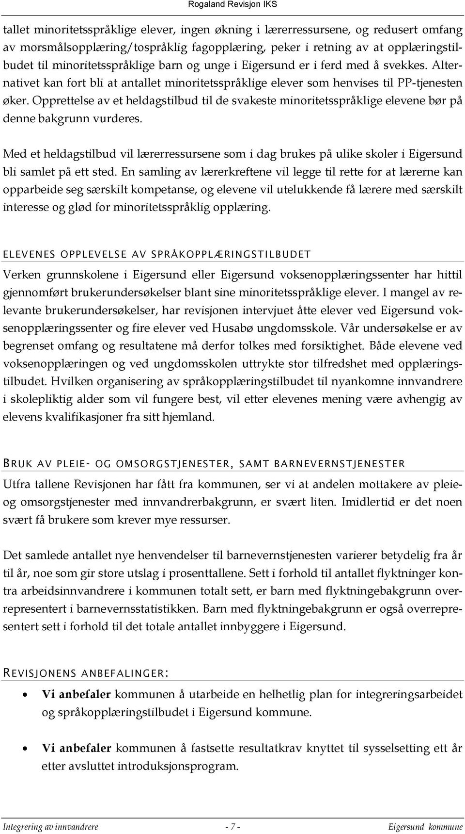 Opprettelse av et heldagstilbud til de svakeste minoritetsspråklige elevene bør på denne bakgrunn vurderes.