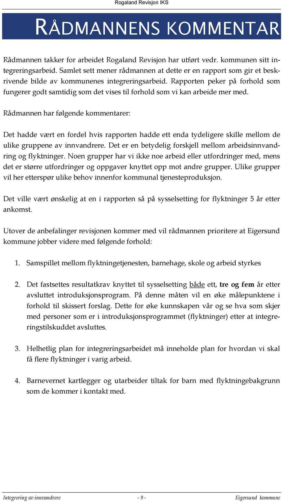 Rapporten peker på forhold som fungerer godt samtidig som det vises til forhold som vi kan arbeide mer med.