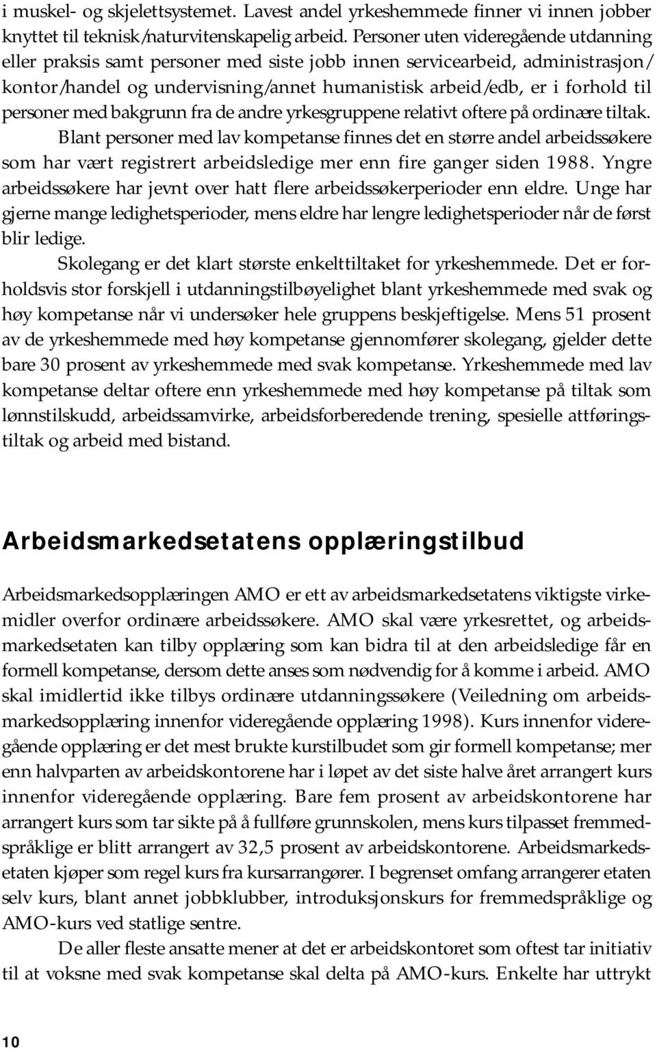 personer med bakgrunn fra de andre yrkesgruppene relativt oftere på ordinære tiltak.