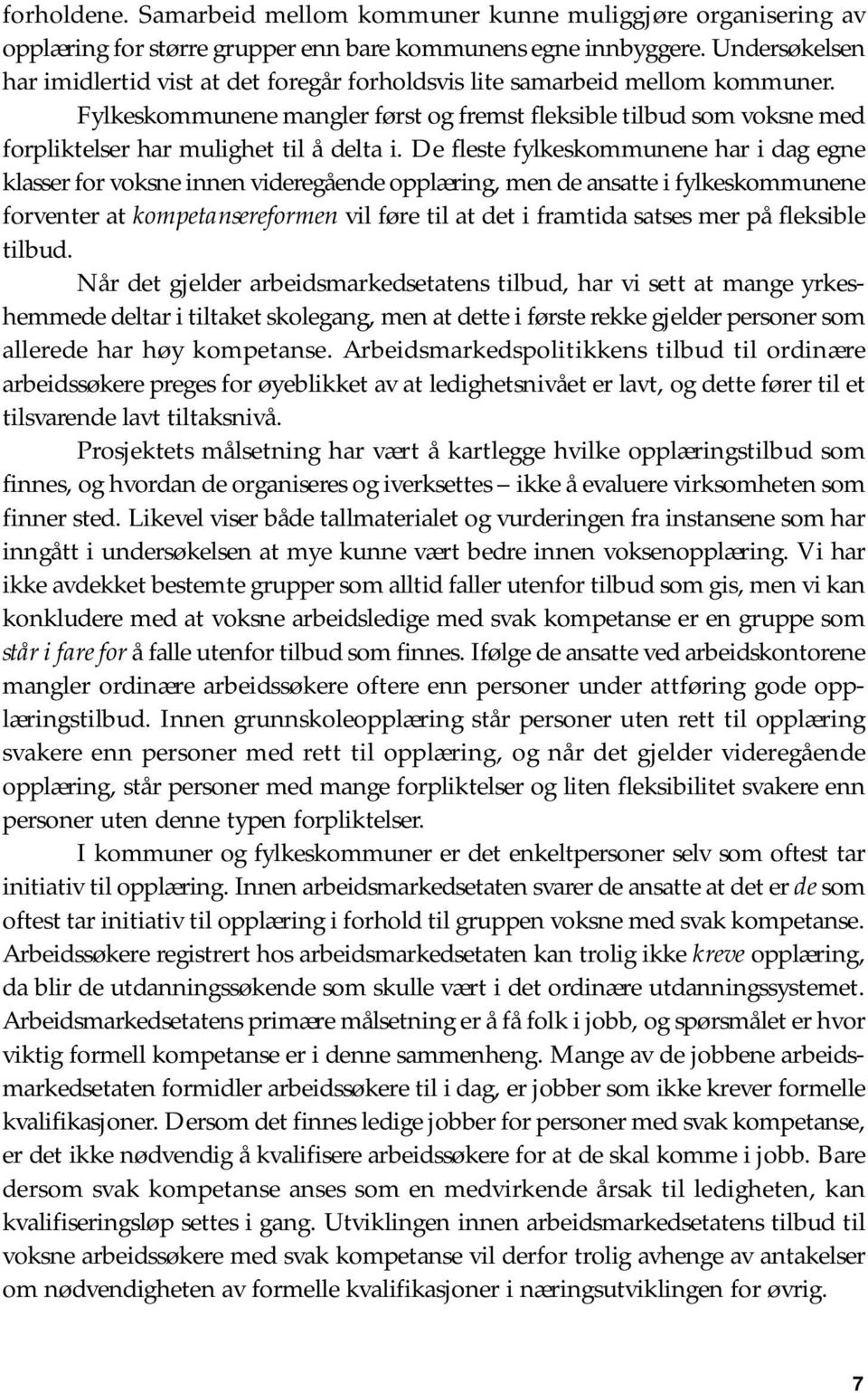 Fylkeskommunene mangler først og fremst fleksible tilbud som voksne med forpliktelser har mulighet til å delta i.