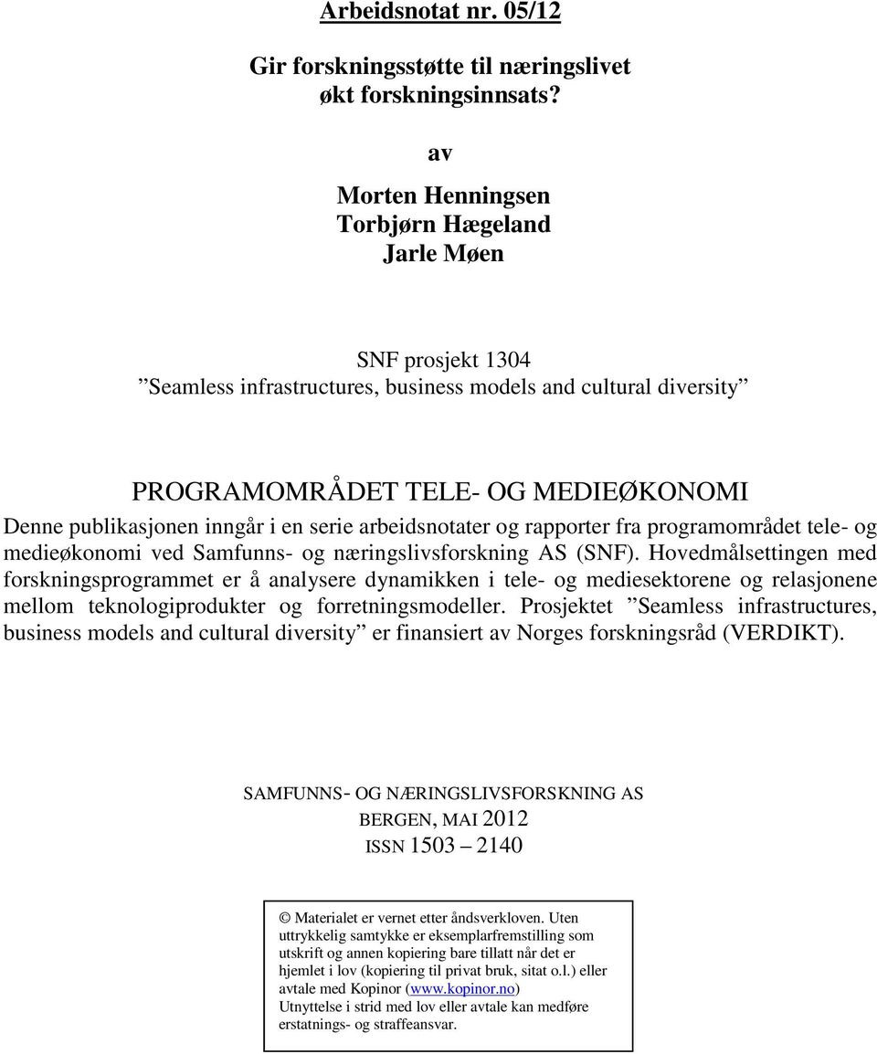 en serie arbeidsnotater og rapporter fra programområdet tele- og medieøkonomi ved Samfunns- og næringslivsforskning AS (SNF).