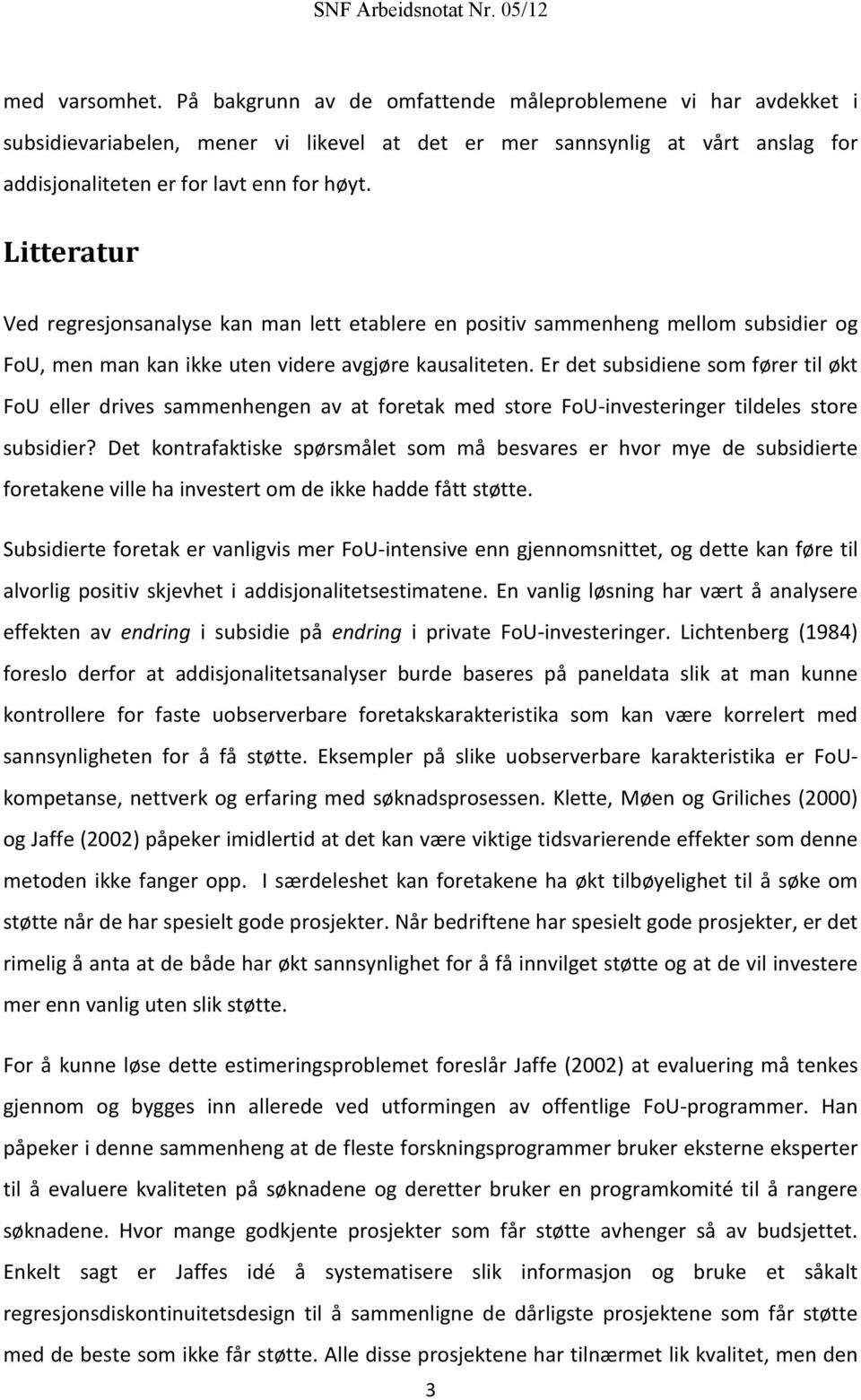 Er det subsidiene som fører til økt FoU eller drives sammenhengen av at foretak med store FoU-investeringer tildeles store subsidier?