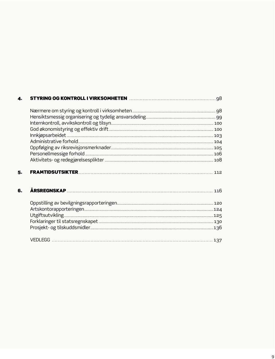 .. 104 Oppfølging av riksrevisjonsmerknader... 105 Personellmessige forhold... 106 Aktivitets- og redegjørelsesplikter... 108 5. FRAMTIDSUTSIKTER... 112 6.