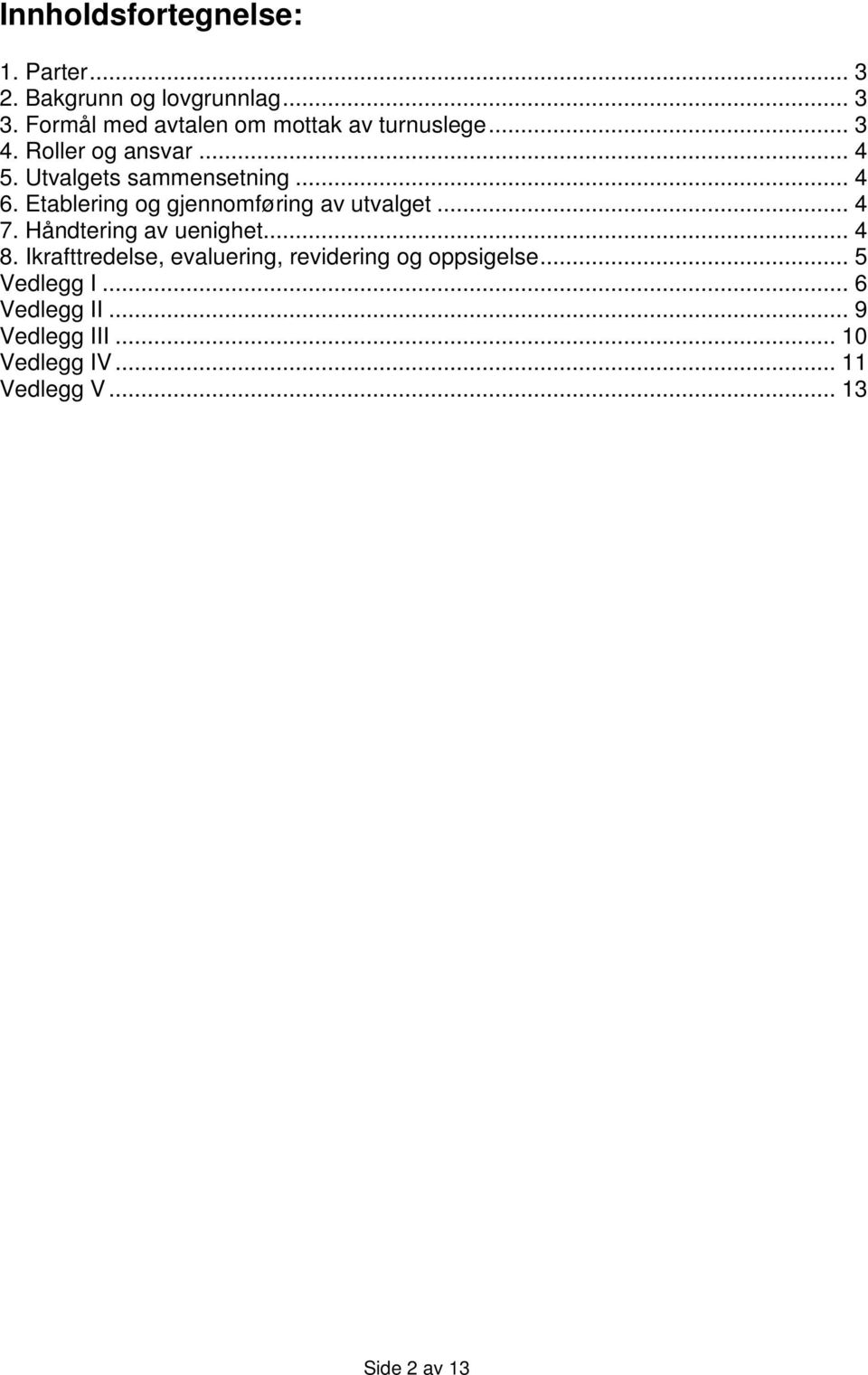 .. 4 6. Etablering og gjennomføring av utvalget... 4 7. Håndtering av uenighet... 4 8.
