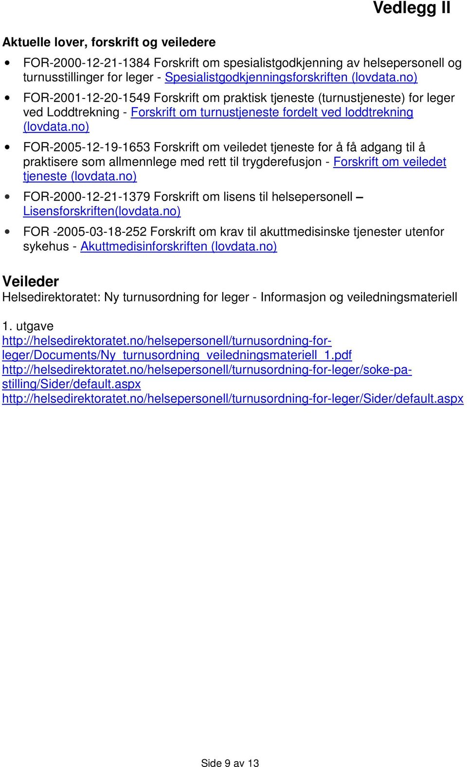 no) FOR-2005-12-19-1653 Forskrift om veiledet tjeneste for å få adgang til å praktisere som allmennlege med rett til trygderefusjon - Forskrift om veiledet tjeneste (lovdata.