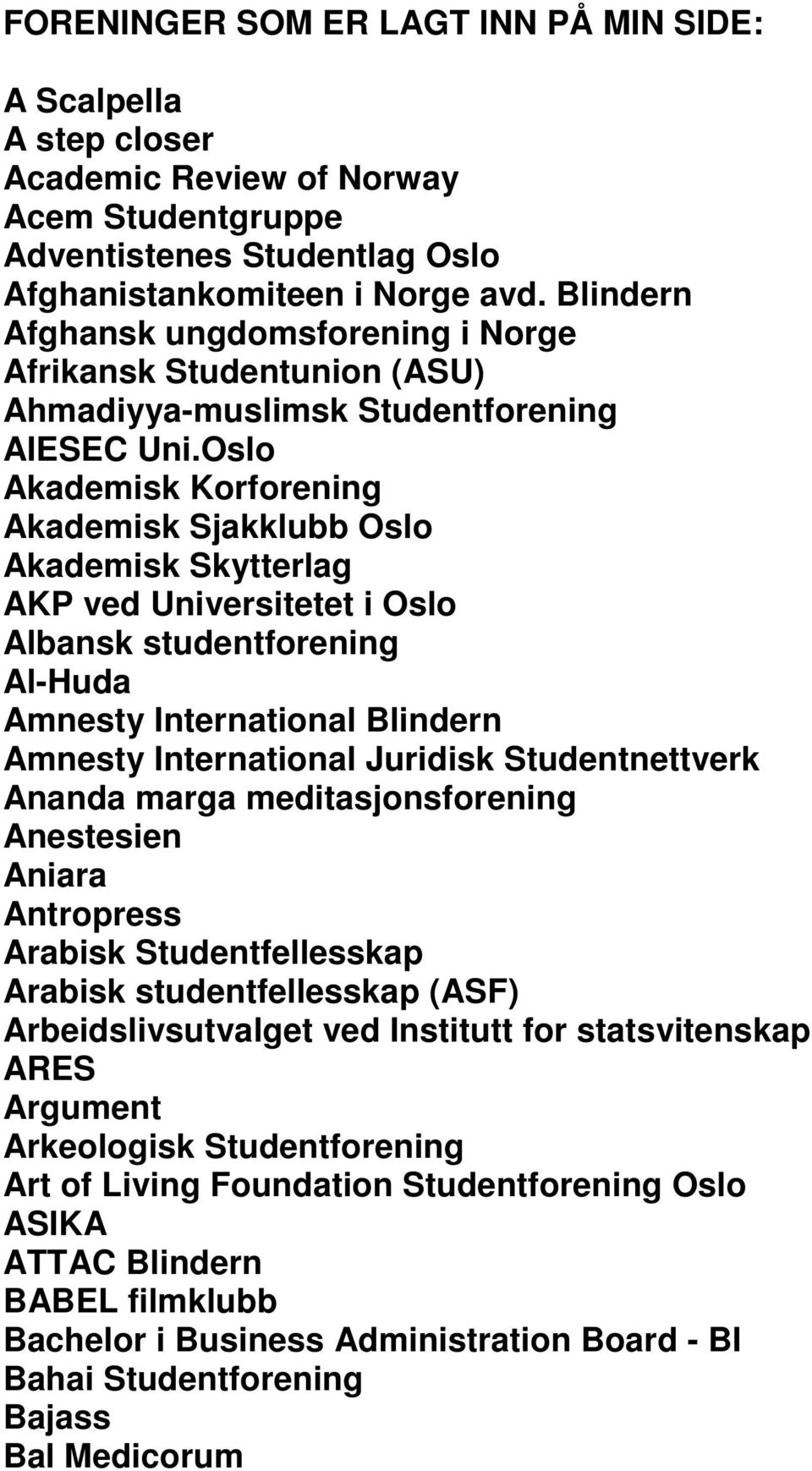 Oslo Akademisk Korforening Akademisk Sjakklubb Oslo Akademisk Skytterlag AKP ved Universitetet i Oslo Albansk studentforening Al-Huda Amnesty International Blindern Amnesty International Juridisk