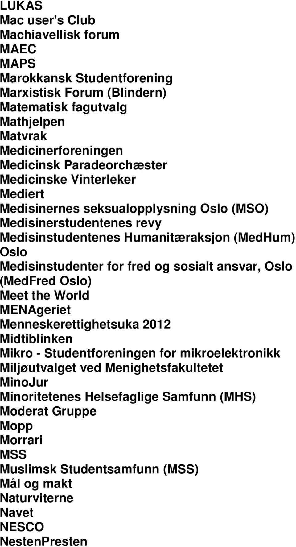 Medisinstudenter for fred og sosialt ansvar, Oslo (MedFred Oslo) Meet the World MENAgeriet Menneskerettighetsuka 2012 Midtiblinken Mikro - Studentforeningen for mikroelektronikk