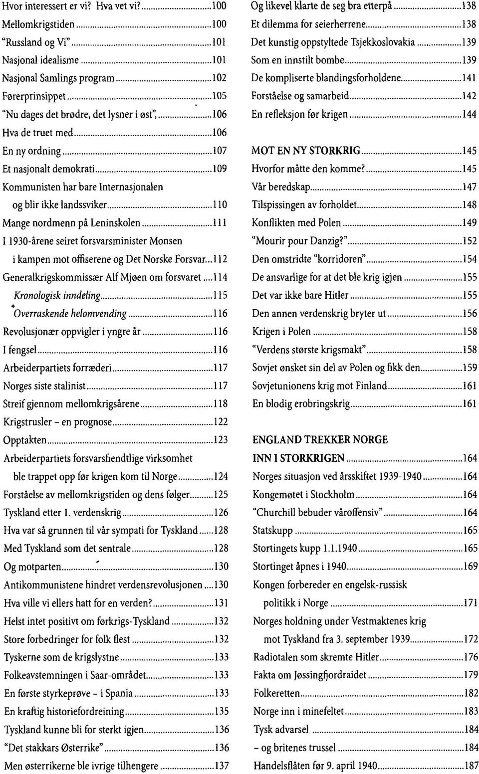 107 Et nasjonalt demokrati 109 Kommunisten har bare Internasjonalen og blir ikke landssviker 110 Mange nordmenn på Leninskolen 111 1 1930-årene seiret forsvarsminister Monsen i kampen mot offiserene