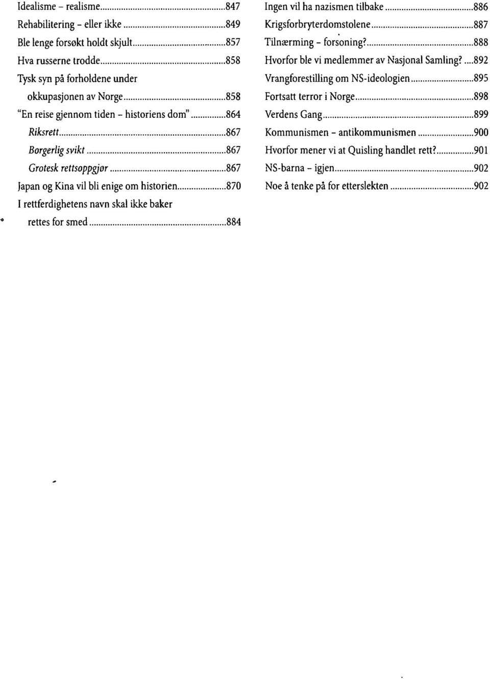vil ha nazismen tilbake 886 Krigsforbryterdomstolene 887 Tilnærming - forsoning? 888 Hvorfor ble vi medlemmer av Nasjonal Samling?