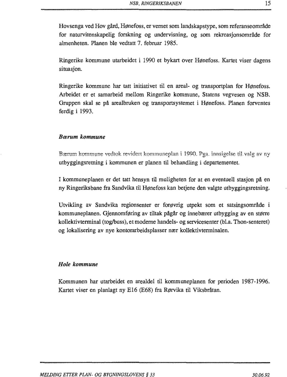 Ringerike kommune har tatt initiativet til en areal- og transportplan for Hønefoss. Arbeidet er et samarbeid mellom Ringerike kommune, Statens vegvesen og NSB.