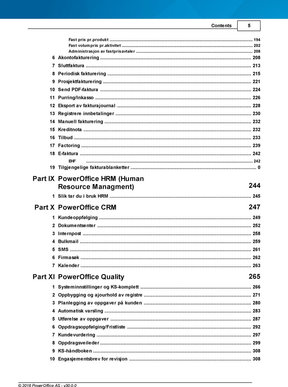 .. fakturering 232 15 Kreditnota... 232 16 Tilbud... 233 17 Factoring... 239 18 E-faktura... 242 EHF... 242 19 Tilgjengelige.