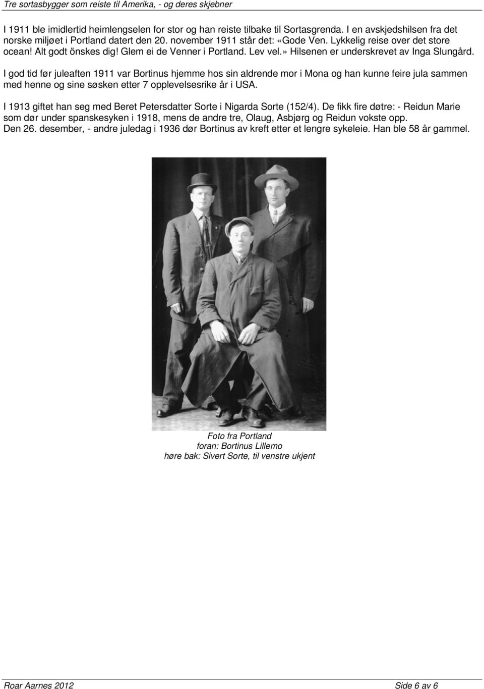 I god tid før juleaften 1911 var Bortinus hjemme hos sin aldrende mor i Mona og han kunne feire jula sammen med henne og sine søsken etter 7 opplevelsesrike år i USA.