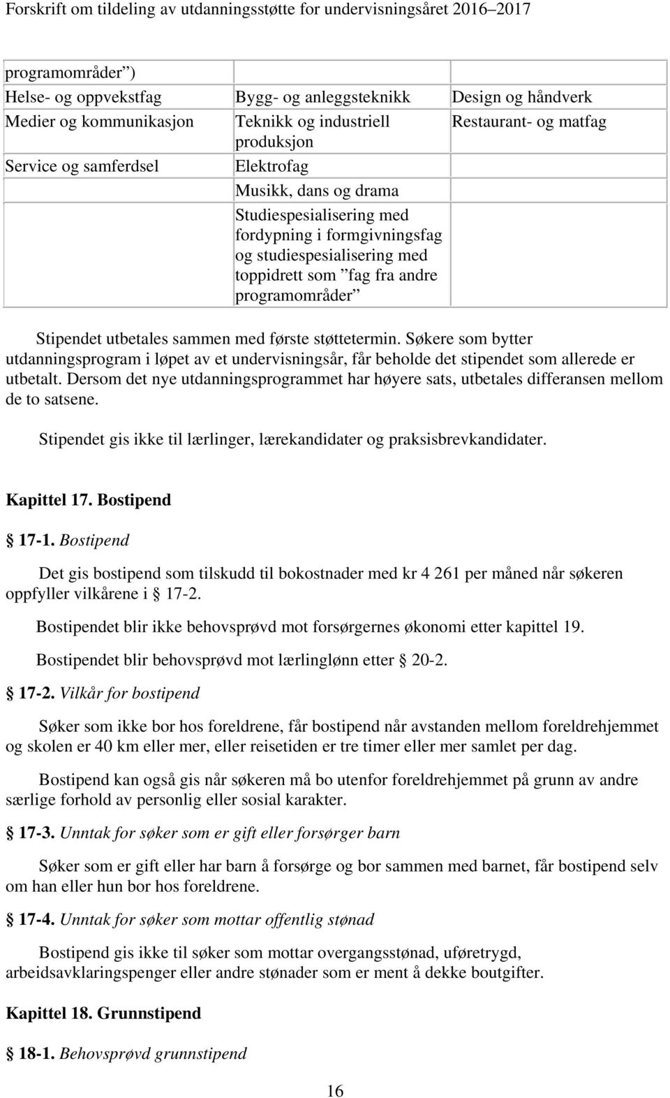 Søkere som bytter utdanningsprogram i løpet av et undervisningsår, får beholde det stipendet som allerede er utbetalt.