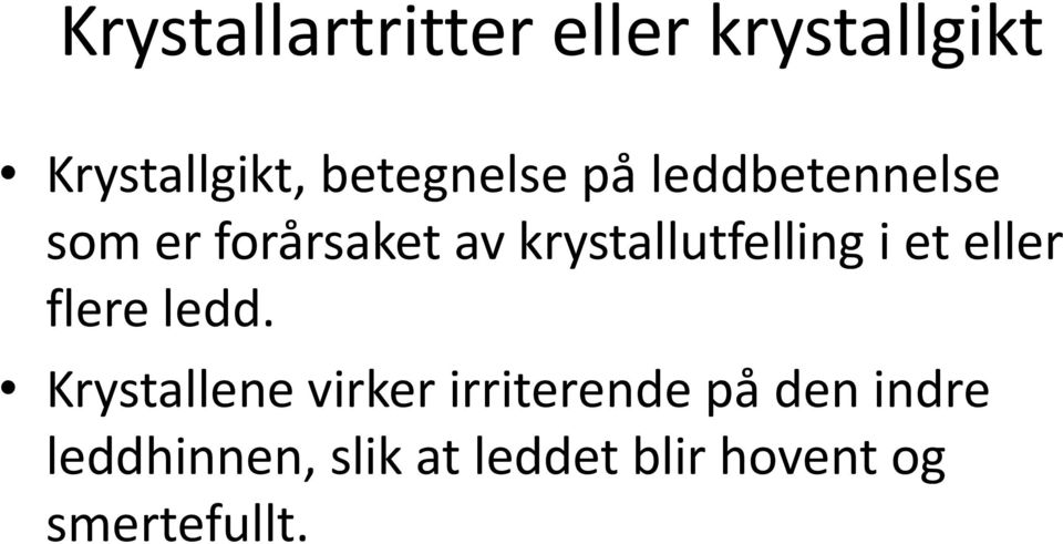 krystallutfelling i et eller flere ledd.