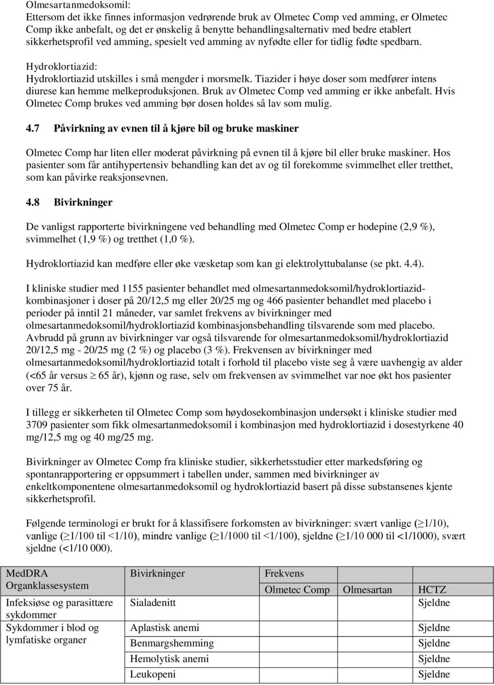 Tiazider i høye doser som medfører intens diurese kan hemme melkeproduksjonen. Bruk av Olmetec Comp ved amming er ikke anbefalt. Hvis Olmetec Comp brukes ved amming bør dosen holdes så lav som mulig.