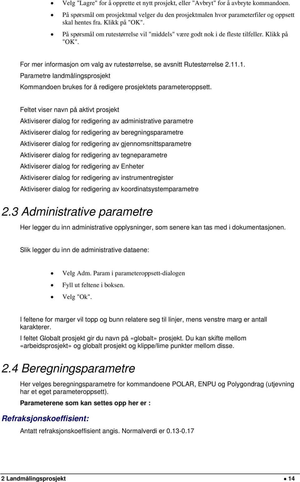 .1. Parametre landmålingsprosjekt Kommandoen brukes for å redigere prosjektets parameteroppsett.