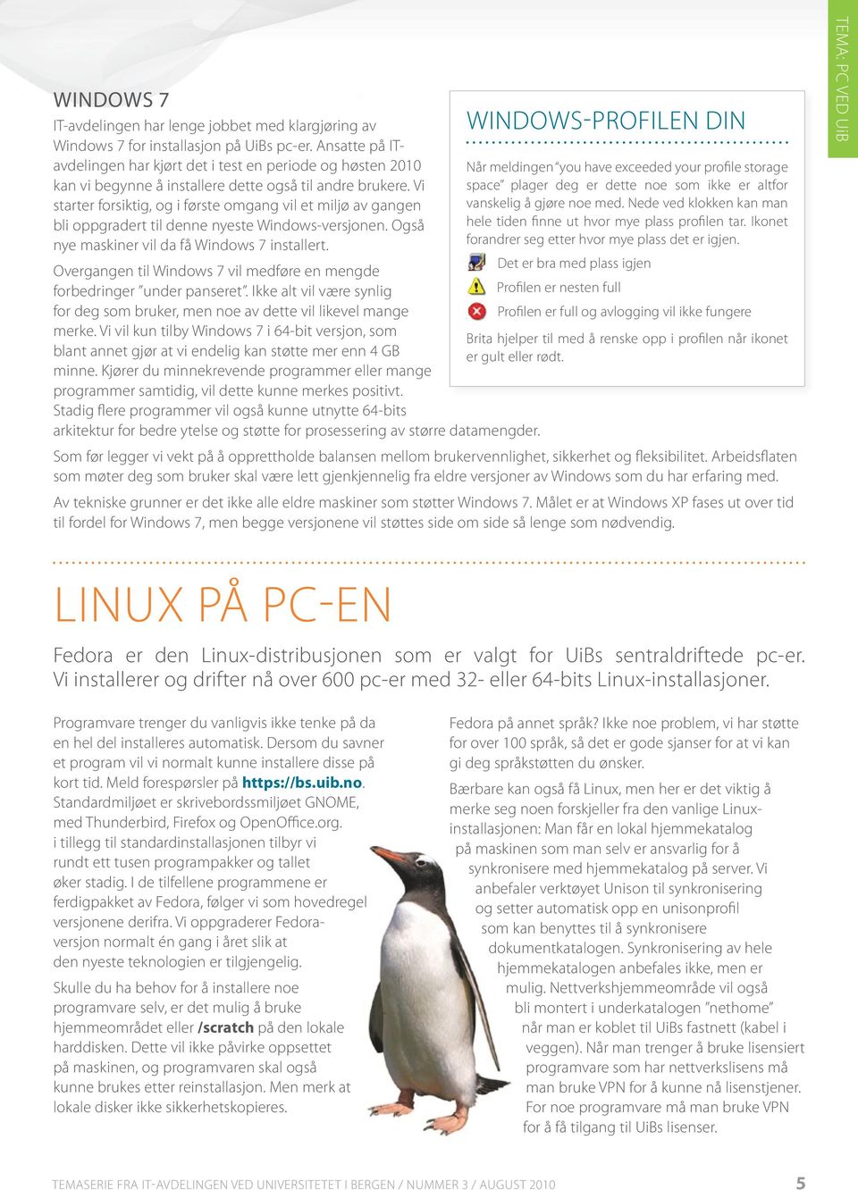 Vi starter forsiktig, og i første omgang vil et miljø av gangen bli oppgradert til denne nyeste Windows-versjonen. Også nye maskiner vil da få Windows 7 installert.