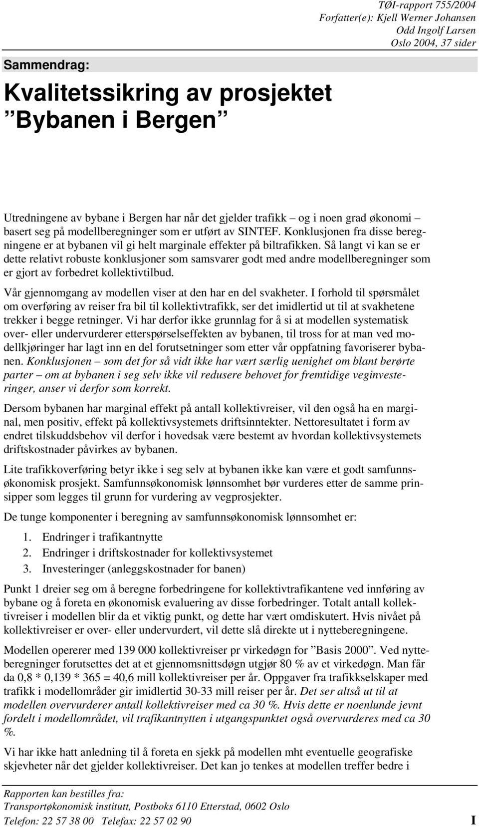 Så langt vi kan se er dette relativt robuste konklusjoner som samsvarer godt med andre modellberegninger som er gjort av forbedret kollektivtilbud.