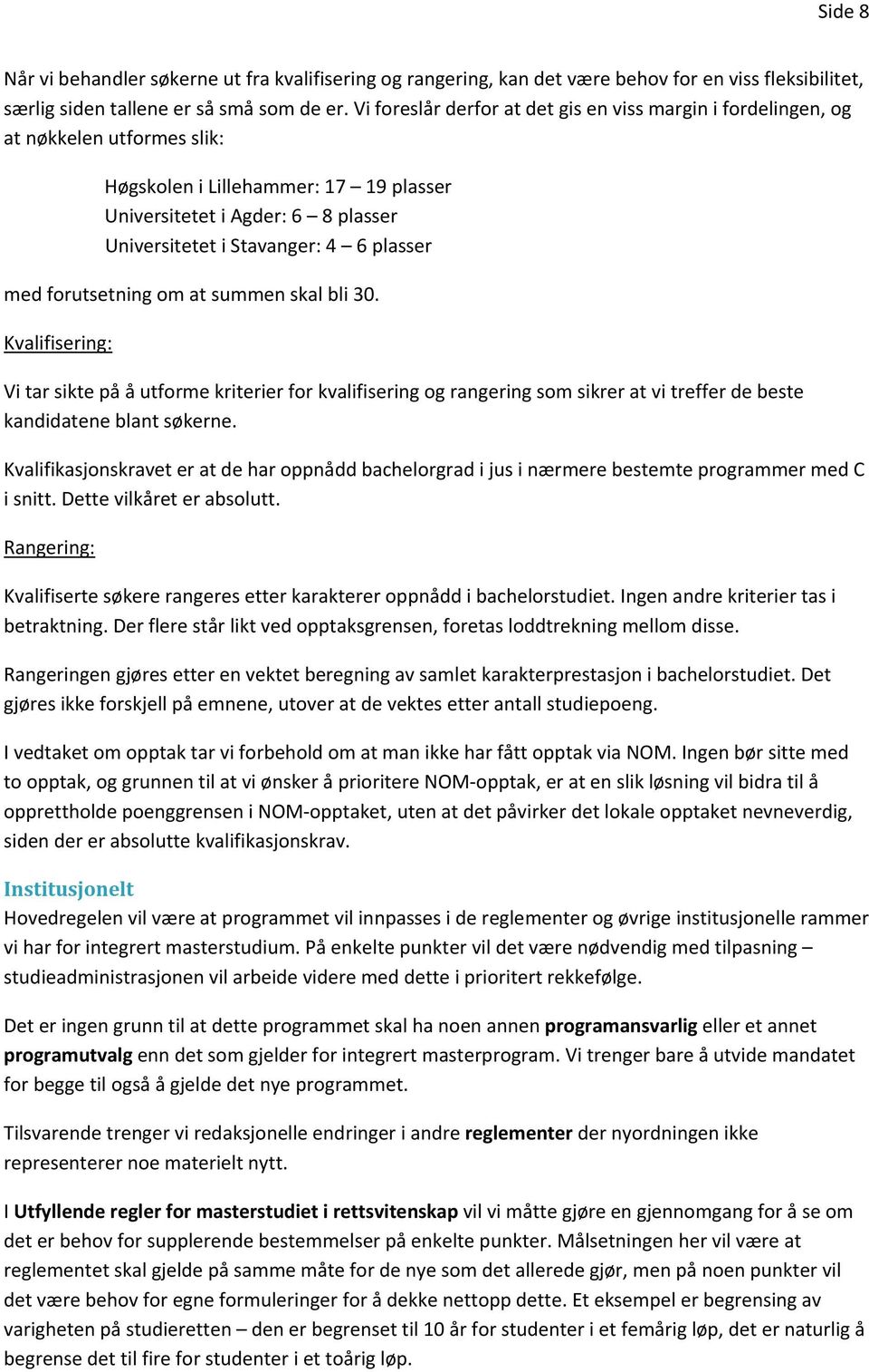 plasser med forutsetning om at summen skal bli 30. Kvalifisering: Vi tar sikte på å utforme kriterier for kvalifisering og rangering som sikrer at vi treffer de beste kandidatene blant søkerne.