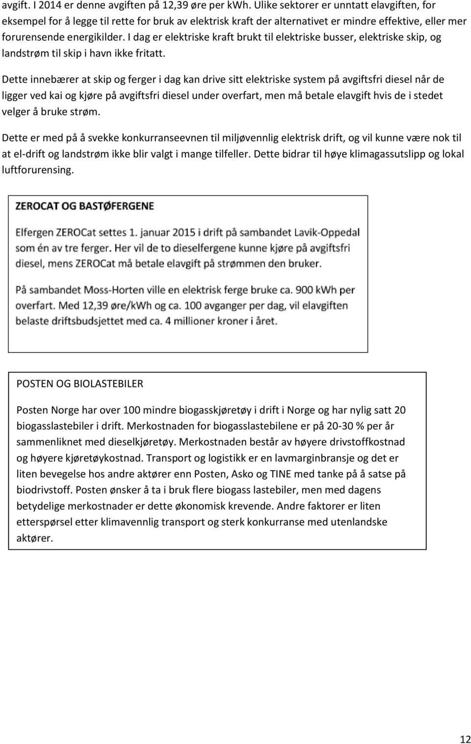 I dag er elektriske kraft brukt til elektriske busser, elektriske skip, og landstrøm til skip i havn ikke fritatt.