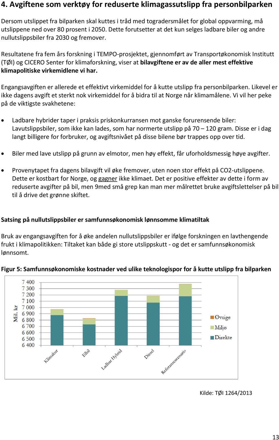 Resultatene fra fem års forskning i TEMPO-prosjektet, gjennomført av Transportøkonomisk Institutt (TØI) og CICERO Senter for klimaforskning, viser at bilavgiftene er av de aller mest effektive