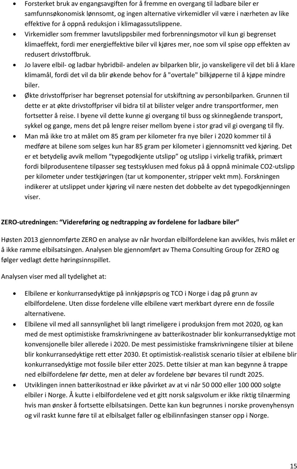 Virkemidler som fremmer lavutslippsbiler med forbrenningsmotor vil kun gi begrenset klimaeffekt, fordi mer energieffektive biler vil kjøres mer, noe som vil spise opp effekten av redusert