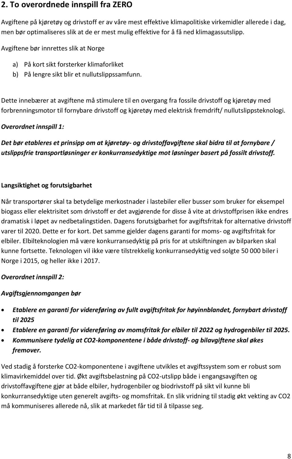 Dette innebærer at avgiftene må stimulere til en overgang fra fossile drivstoff og kjøretøy med forbrenningsmotor til fornybare drivstoff og kjøretøy med elektrisk fremdrift/ nullutslippsteknologi.