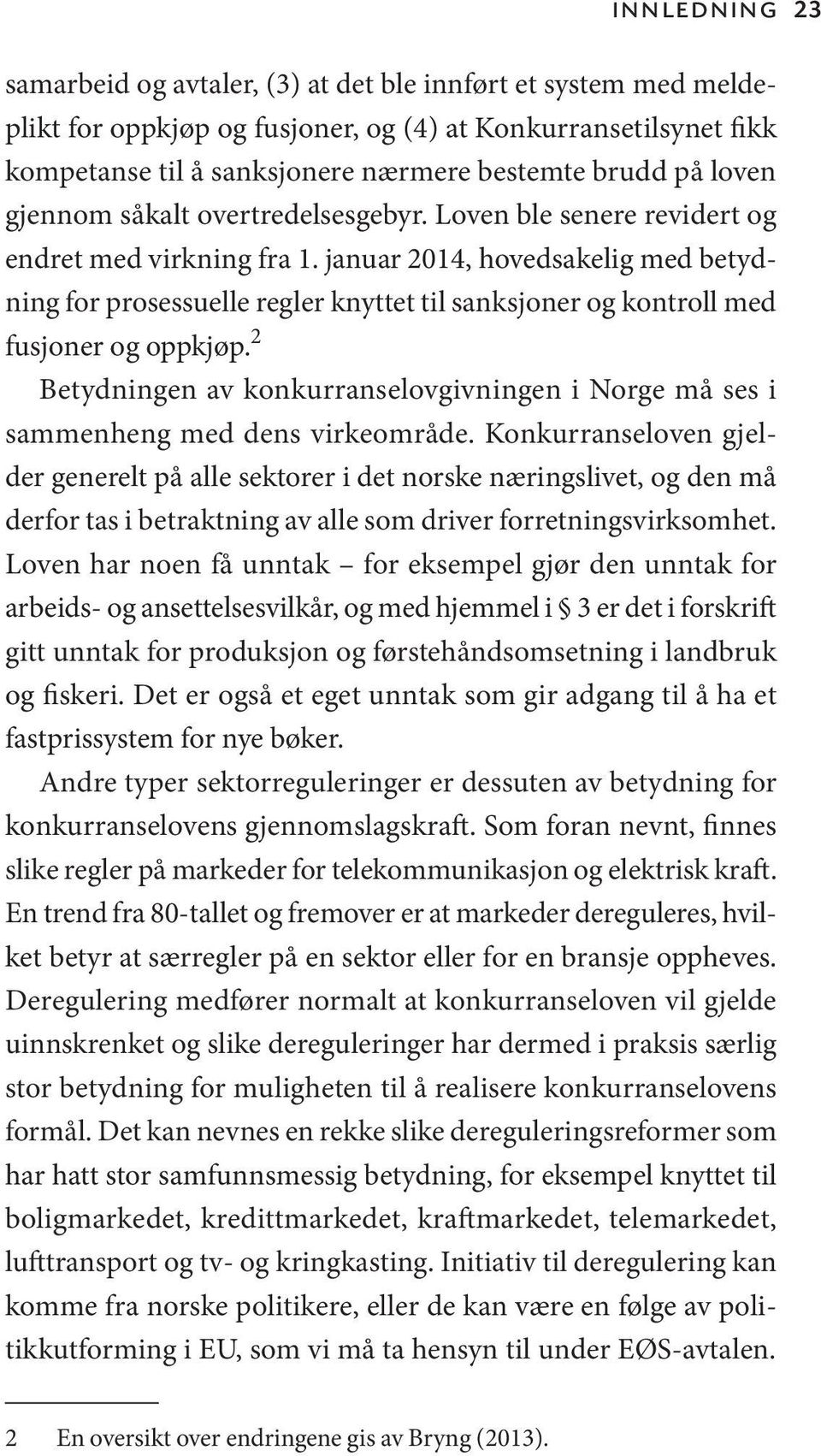 januar 2014, hovedsakelig med betydning for prosessuelle regler knyttet til sanksjoner og kontroll med fusjoner og oppkjøp.