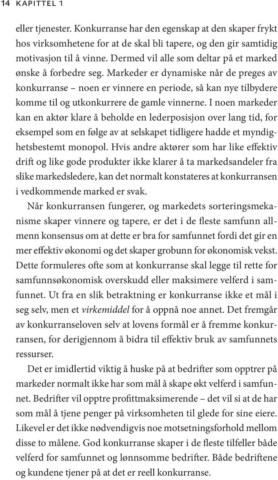 Markeder er dynamiske når de preges av konkurranse noen er vinnere en periode, så kan nye tilbydere komme til og utkonkurrere de gamle vinnerne.