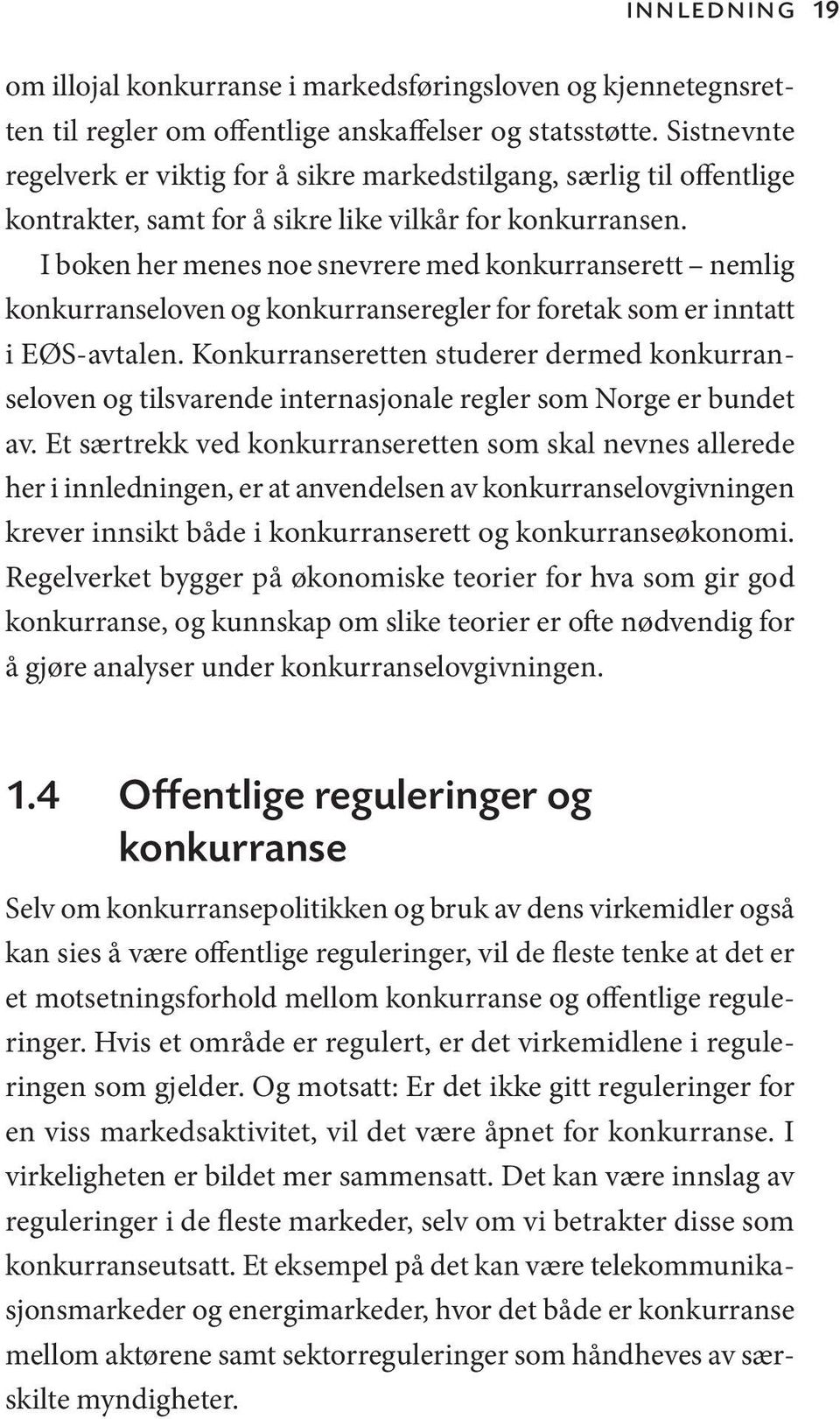 I boken her menes noe snevrere med konkurranserett nemlig konkurranseloven og konkurranseregler for foretak som er inntatt i EØS-avtalen.