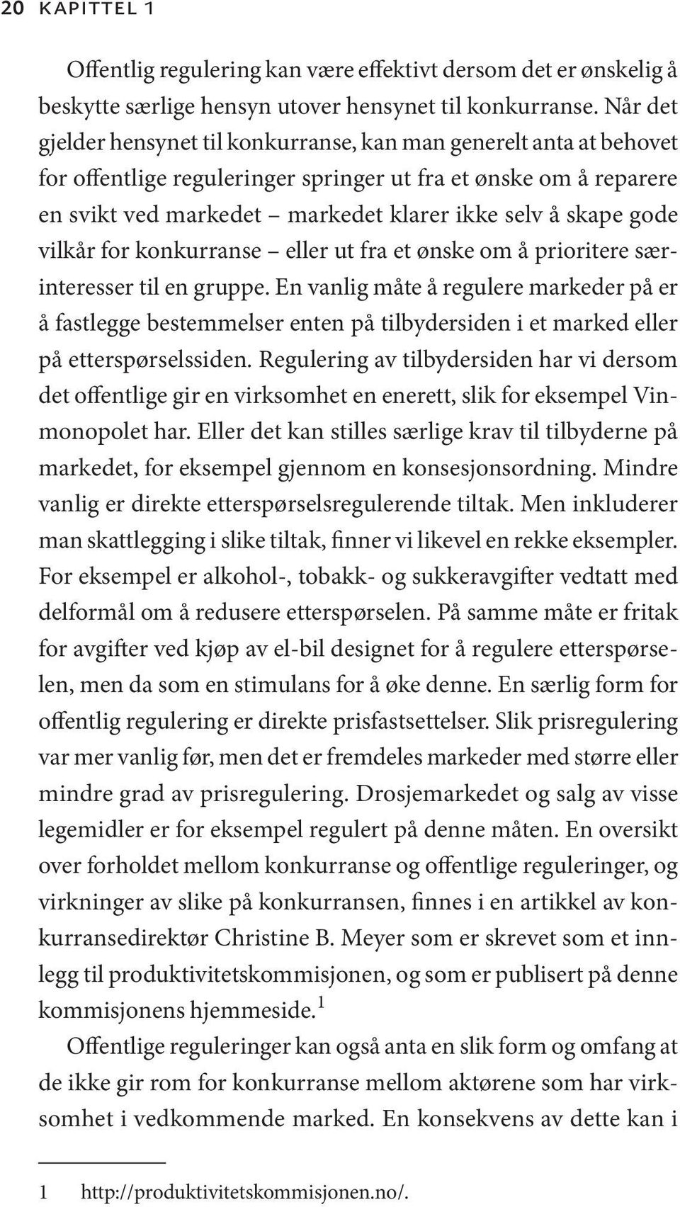 gode vilkår for konkurranse eller ut fra et ønske om å prioritere særinteresser til en gruppe.