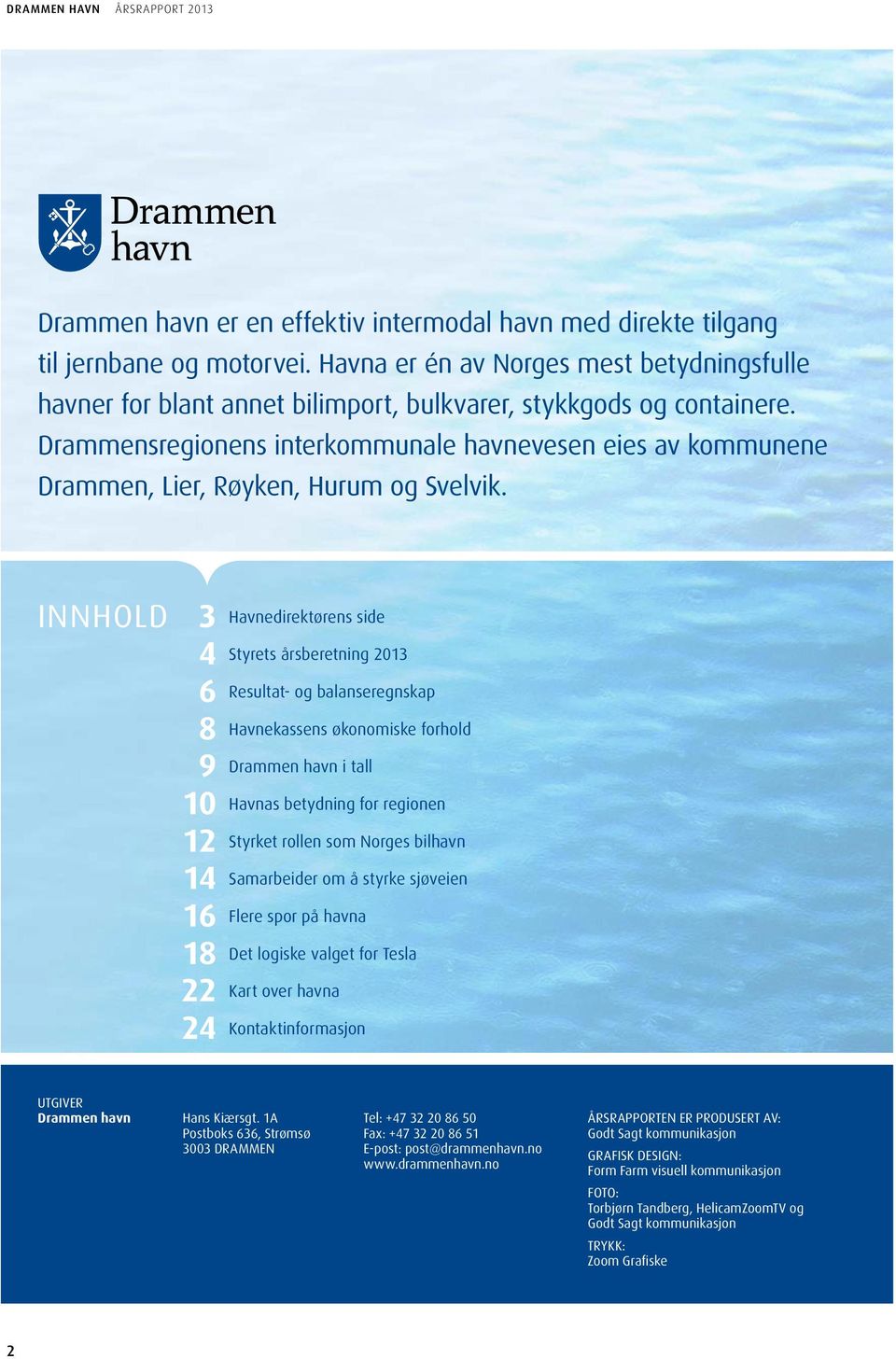 Drammensregionens interkommunale havnevesen eies av kommunene Drammen, Lier, Røyken, Hurum og Svelvik.