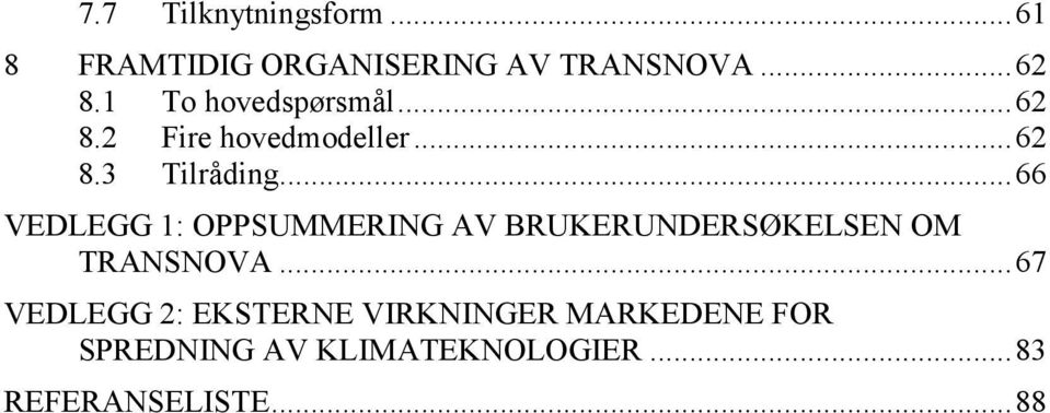 .. 66 VEDLEGG 1: OPPSUMMERING AV BRUKERUNDERSØKELSEN OM TRANSNOVA.