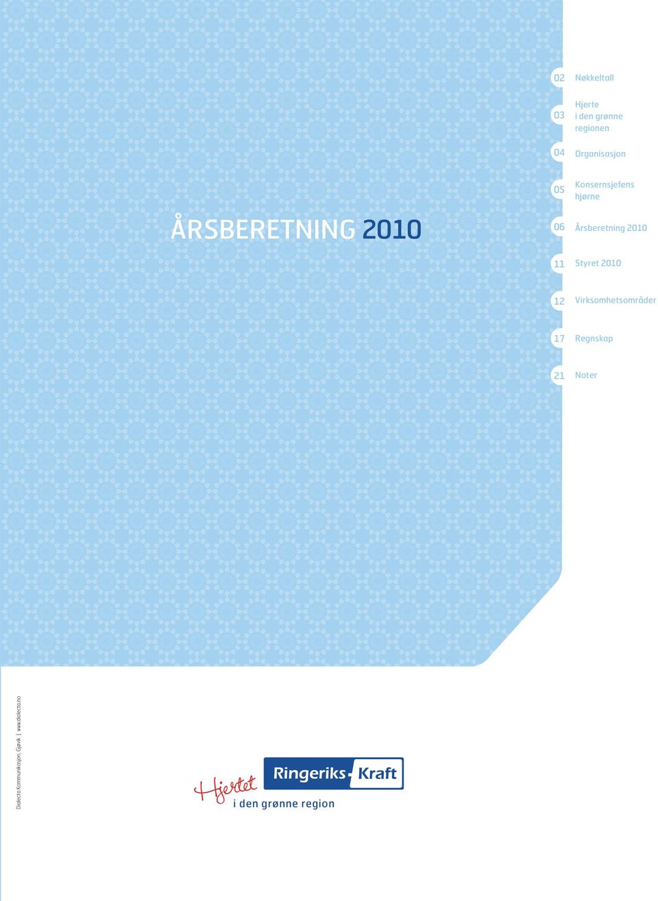 2010 Styret 2010 12 Virksomhetsområder 17 Regnskap 21 Noter