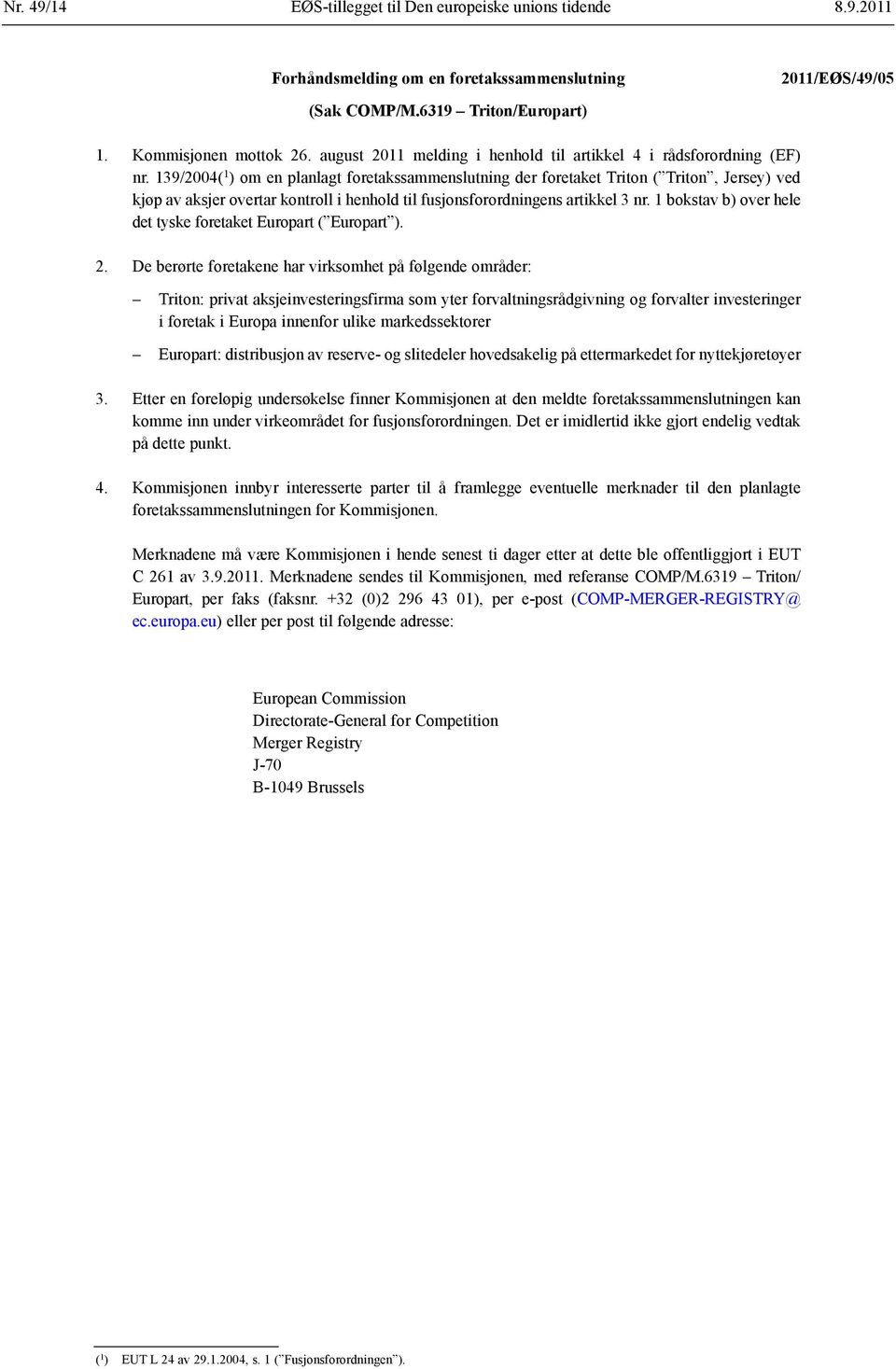 139/2004( 1 ) om en planlagt foretakssammenslutning der foretaket Triton ( Triton, Jersey) ved kjøp av aksjer overtar kontroll i henhold til fusjonsforordningens artikkel 3 nr.