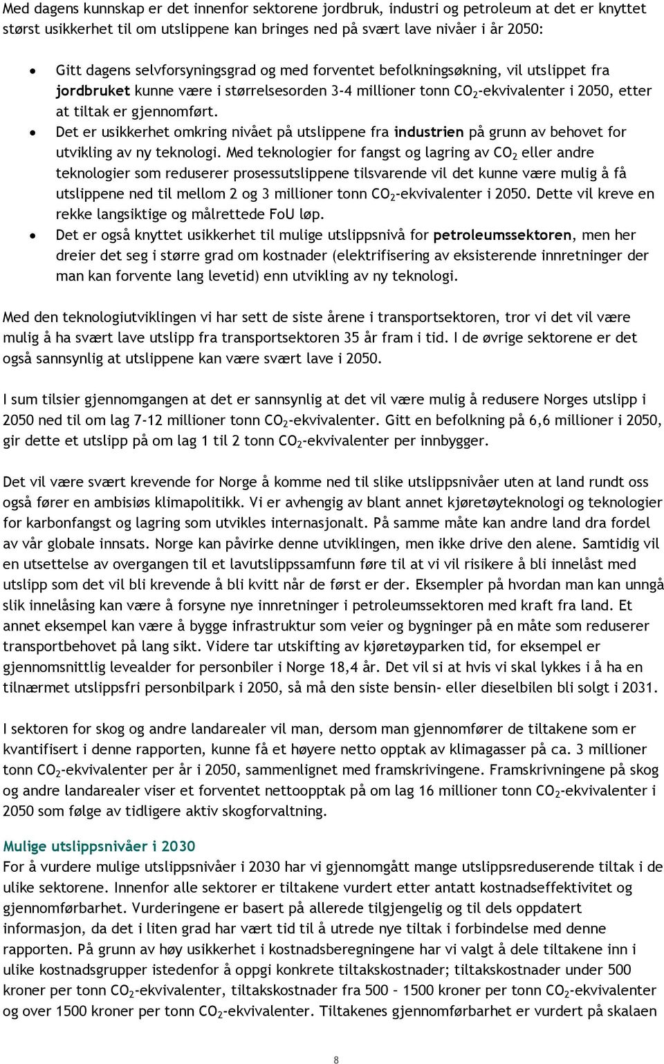 Det er usikkerhet omkring nivået på utslippene fra industrien på grunn av behovet for utvikling av ny teknologi.