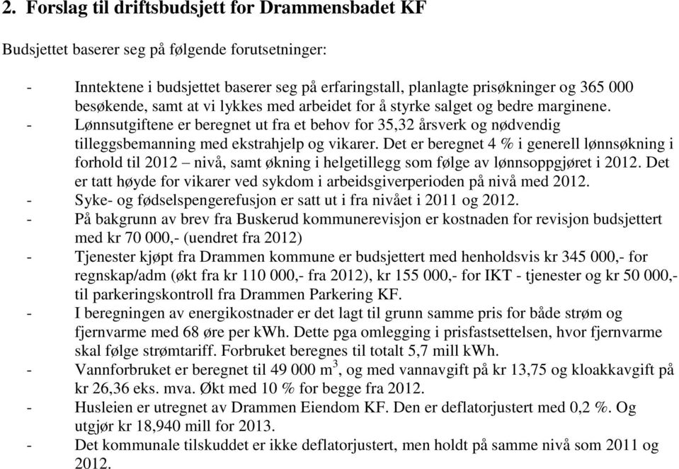 - Lønnsutgiftene er beregnet ut fra et behov for 35,32 årsverk og nødvendig tilleggsbemanning med ekstrahjelp og vikarer.