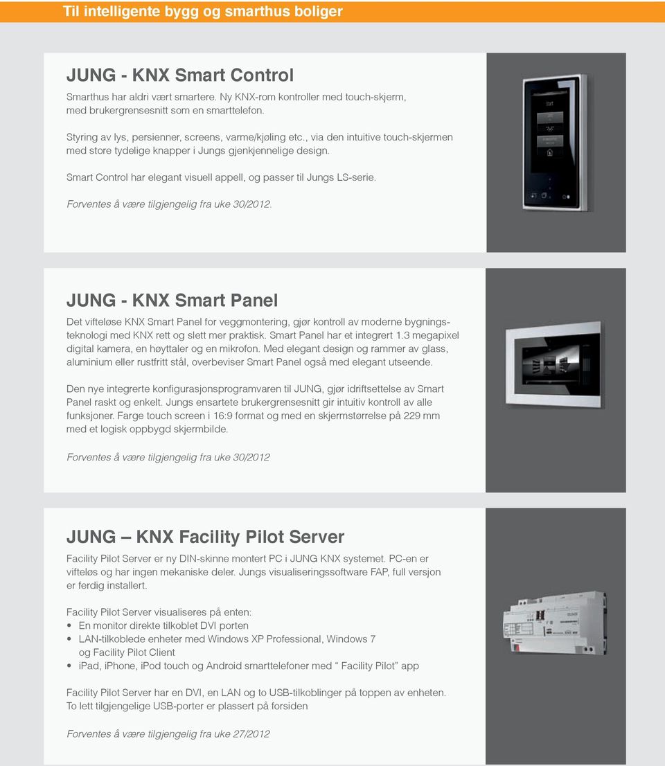 Smart Control har elegant visuell appell, og passer til Jungs LS-serie. Forventes å være tilgjengelig fra uke 30/2012.