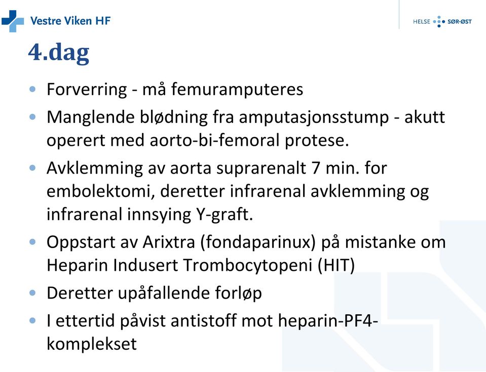 for embolektomi, deretter infrarenal avklemming og infrarenal innsying Y-graft.