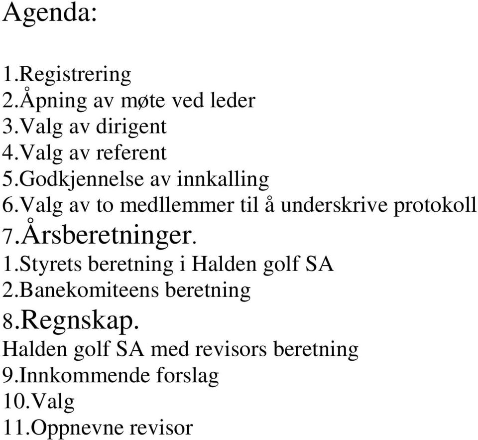 Valg av to medllemmer til å underskrive protokoll 7.Årsberetninger. 1.