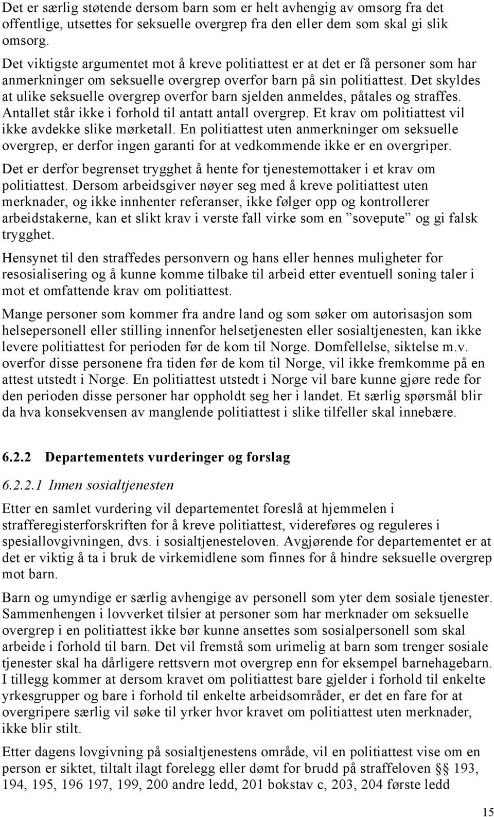 Det skyldes at ulike seksuelle overgrep overfor barn sjelden anmeldes, påtales og straffes. Antallet står ikke i forhold til antatt antall overgrep.