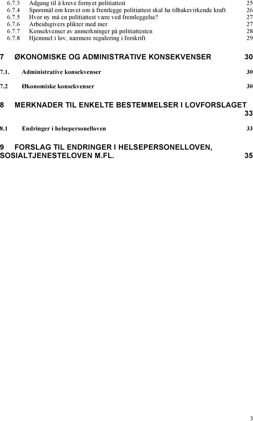 1. Administrative konsekvenser 30 7.2 Økonomiske konsekvenser 30 8 MERKNADER TIL ENKELTE BESTEMMELSER I LOVFORSLAGET 33 8.